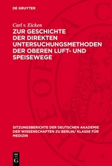 Zur Geschichte der direkten Untersuchungsmethoden der oberen Luft- und Speisewege - Carl V. Eicken