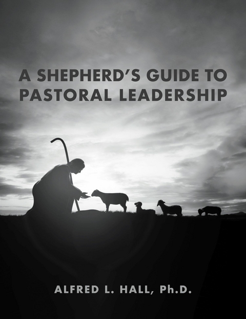 Shepherd's Guide to Pastoral Leadership -  Ph.D. Alfred L. Hall