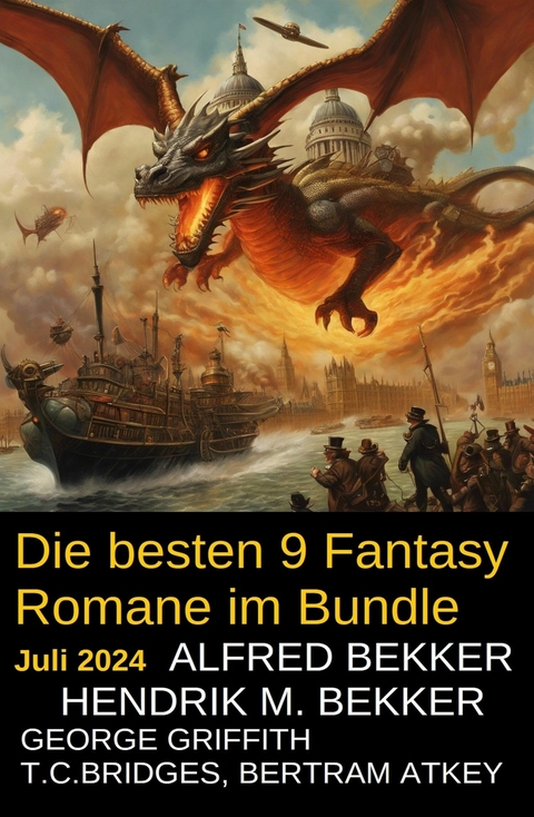 Die besten 9 Fantasy Romane im Bundle Juli 2024 -  Alfred Bekker,  Hendrik M. Bekker,  George Griffith,  T. C. Bridges,  Bertram Atkey