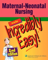 Maternal-neonatal Nursing Made Incredibly Easy! - 