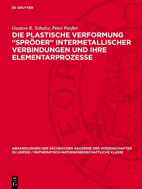 Die plastische Verformung 'Spröder' intermetallischer Verbindungen und ihre Elementarprozesse -  Gustave R. Schulze,  Peter Paufler