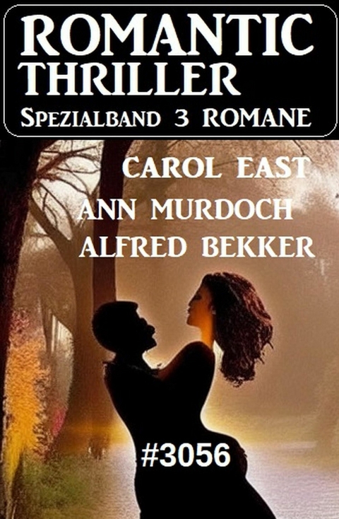 Romantic Thriller Spezialband 3056 - 3 Romane -  Alfred Bekker,  Carol East,  Ann Murdoch