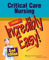 Critical Care Nursing Made Incredibly Easy! - 