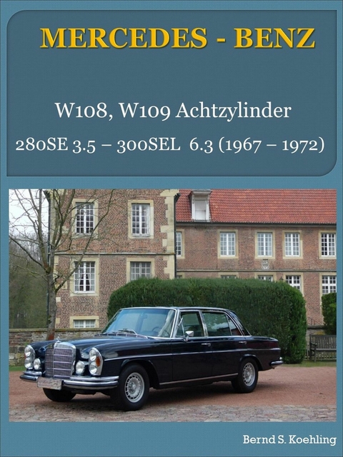 Mercedes-Benz. W108, W109 Achtzylinder - Bernd S. Koehling