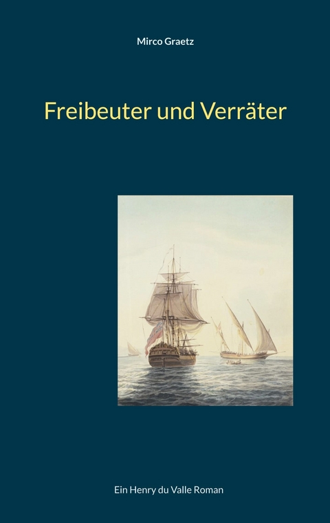 Freibeuter und Verräter -  Mirco Graetz