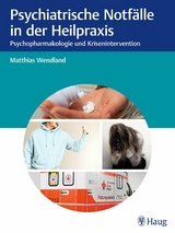 Psychiatrische Notfälle in der Heilpraxis - Matthias Wendland