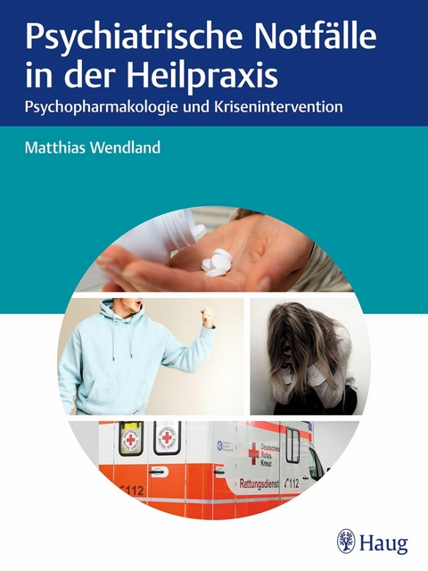 Psychiatrische Notfälle in der Heilpraxis -  Matthias Wendland