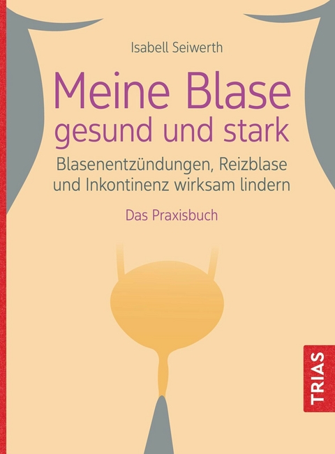 Meine Blase gesund und stark -  Isabell Seiwerth