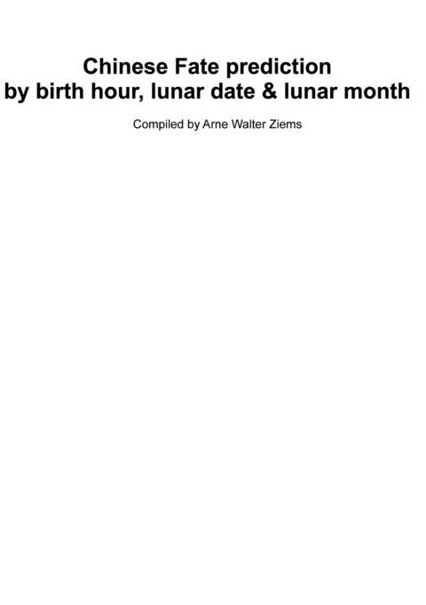 Chinese Fate Prediction by Birth Hour, Lunar Date & Lunar Month -  Arne Walter Ziems