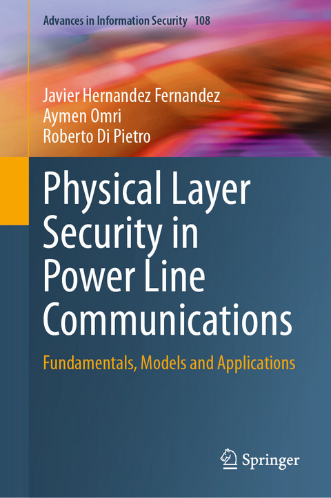 Physical Layer Security in Power Line Communications -  Javier Hernandez Fernandez,  Aymen Omri,  Roberto Di Pietro