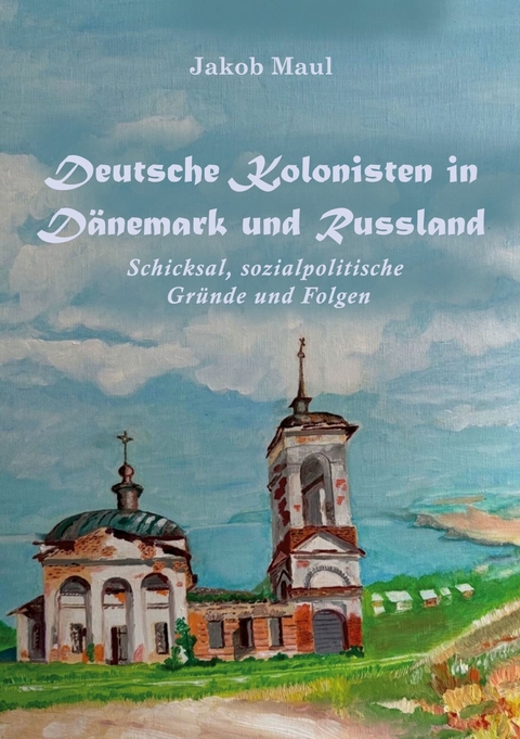Deutsche Kolonisten in Dänemark und Russland -  Jakob Maul