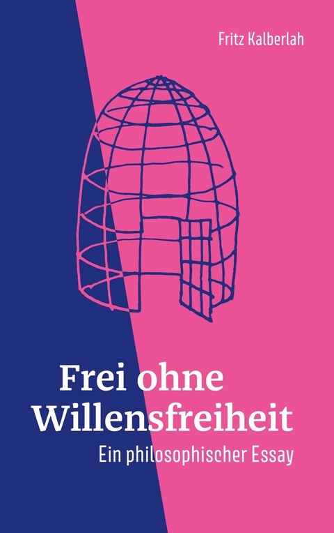 Frei ohne Willensfreiheit -  Fritz Kalberlah