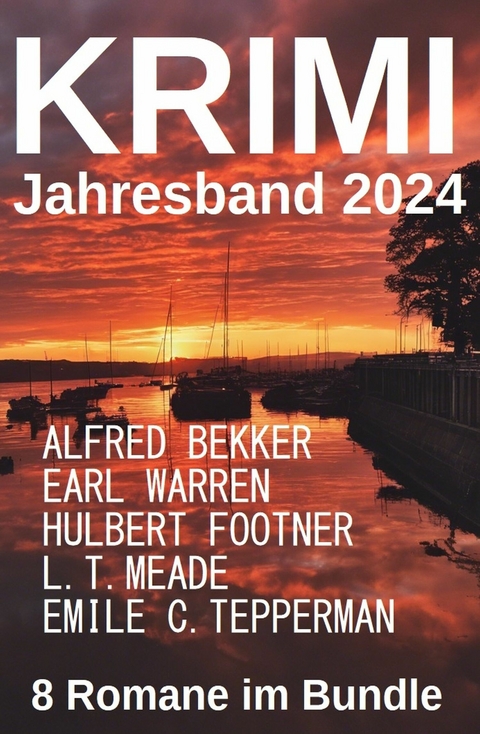 Der Krimi Jahresband 2024: 8 Romane im Bundle -  Alfred Bekker,  Earl Warren,  L. T. Meade,  Hulbert Footner,  Emile C. Tapperman