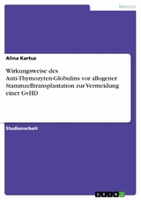 Wirkungsweise des Anti-Thymozyten-Globulins vor allogener Stammzelltransplantation zur Vermeidung einer GvHD - Alina Kartuz