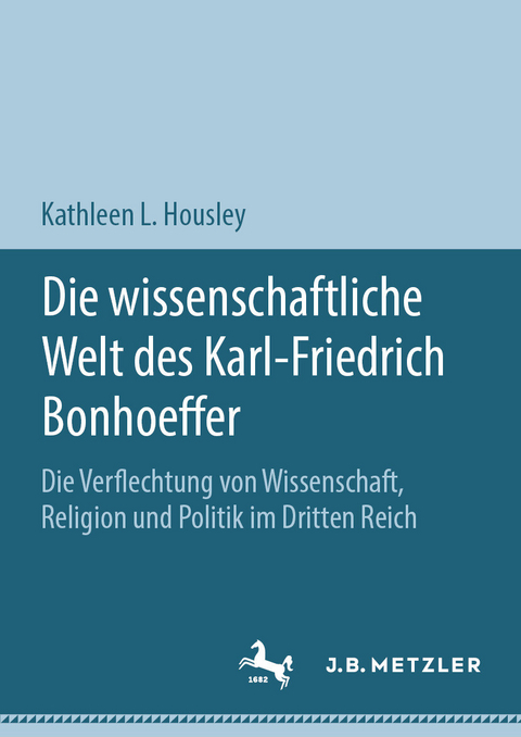 Die wissenschaftliche Welt des Karl-Friedrich Bonhoeffer -  Kathleen L. Housley