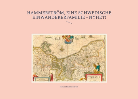 Hammerström - eine schwedische Einwandererfamilie -  Eckart Hammerström