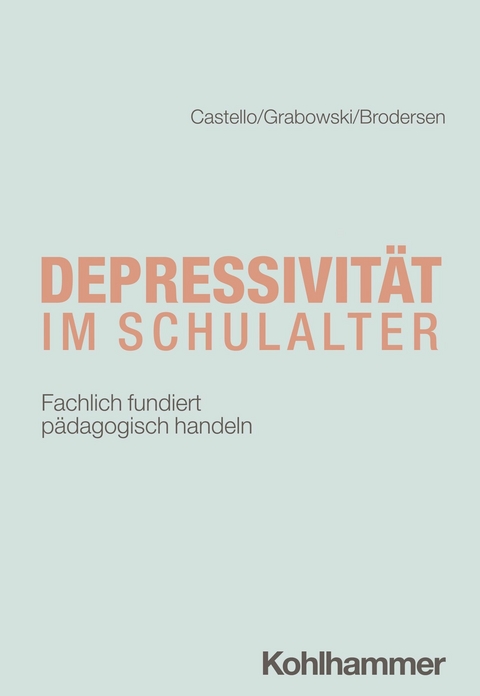 Depressivität im Schulalter -  Armin Castello,  Friederike Carlotta Grabowski,  Gunnar Brodersen