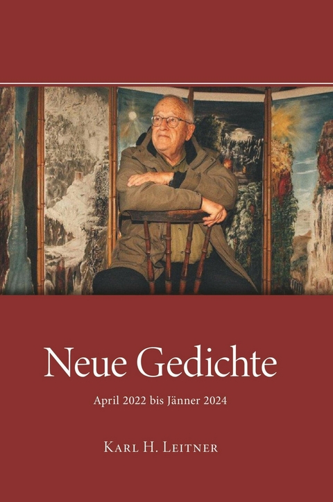 Neue Gedichte - April 2022 bis Jänner 2024 -  Karl Heinrich Leitner