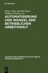 Automatisierung und Wandel der betrieblichen Arbeitswelt - Günter Spur, Joachim Ebert, Wolfram Fischer, Jürgen Herter, Ursula Lehr, Jürgen Materne, Gerhard Pahl, Dieter Specht, Helga Z. Thomas, Jutta Wietog, Frank Zurlino