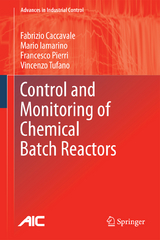 Control and Monitoring of Chemical Batch Reactors - Fabrizio Caccavale, Mario Iamarino, Francesco Pierri, Vincenzo Tufano