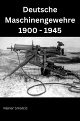 Deutsche Maschinengewehre 1900 - 1945 - Rainer Smolcic