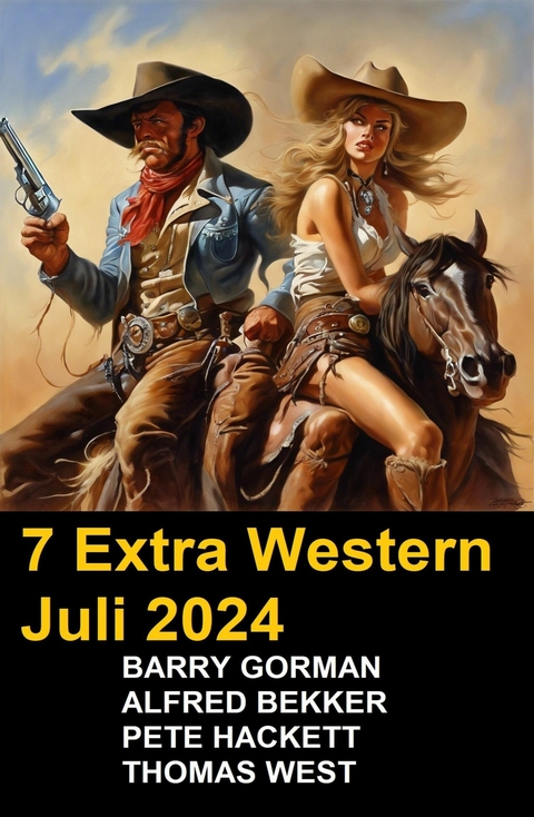 7 Extra Western Juli 2024 -  Alfred Bekker,  Barry Gorman,  Thomas West,  Pete Hackett