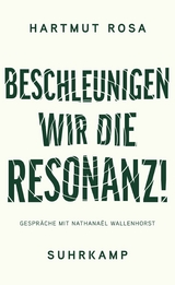 Beschleunigen wir die Resonanz! -  Hartmut Rosa