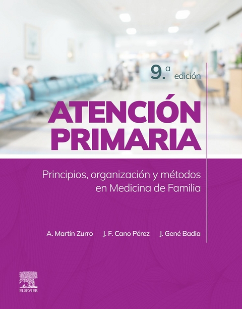 Atencion primaria. Principios, organizacion y metodos en medicina de familia -  Joan Gene Badia,  Juan Francisco Cano Perez,  Amando Martin Zurro