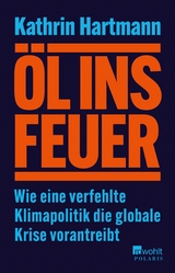 Öl ins Feuer -  Kathrin Hartmann