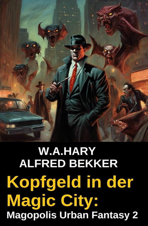 Kopfgeld in der Magic City: Magopolis Urban Fantasy 2 -  W. A. Hary,  Alfred Bekker