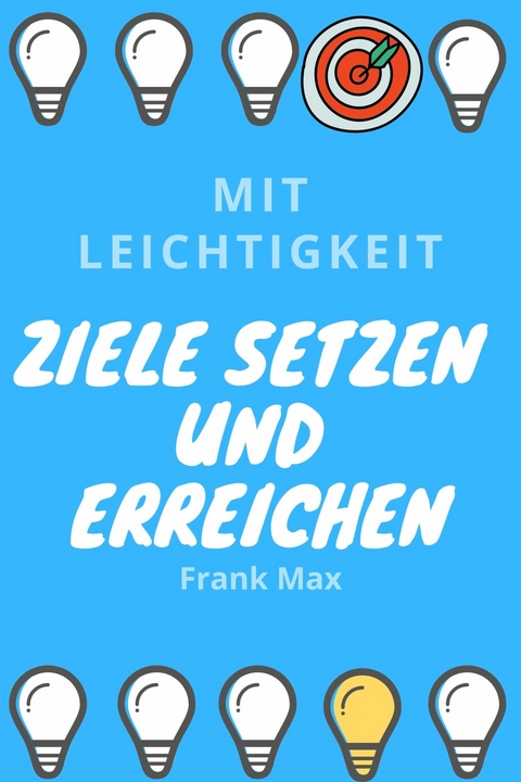 Mit Leichtigkeit Ziele setzen und erreichen -  Frank Max