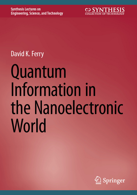 Quantum Information in the Nanoelectronic World -  David K. Ferry