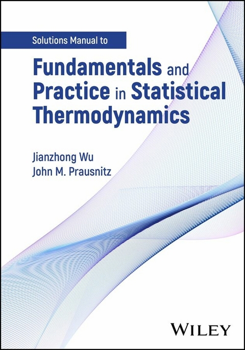 Fundamentals and Practice in Statistical Thermodynamics, Solutions Manual -  Jianzhong Wu,  John M. Prausnitz