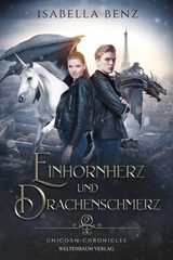 Unicorn Chronicles: Einhornherz und Drachenschmerz -  Isabella Benz