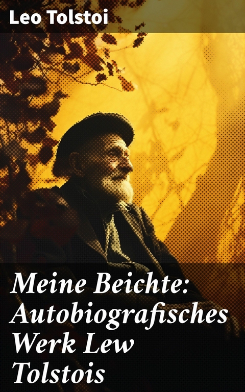 Meine Beichte: Autobiografisches Werk Lew Tolstois -  Leo Tolstoi