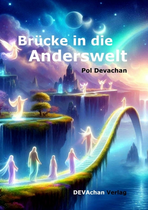 Brücke in die Anderswelt - Pol Devachan