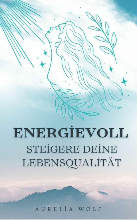 Energievoll - Steigere deine Lebensqualität -  Aurelia Wolf