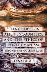 Science Fiction, Alien Encounters, and the Ethics of Posthumanism -  E. Gomel