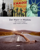 Der Mann in Moskau. Der einzige Krieger (sagen Medien und Politik) - Christoph Bartholomäus