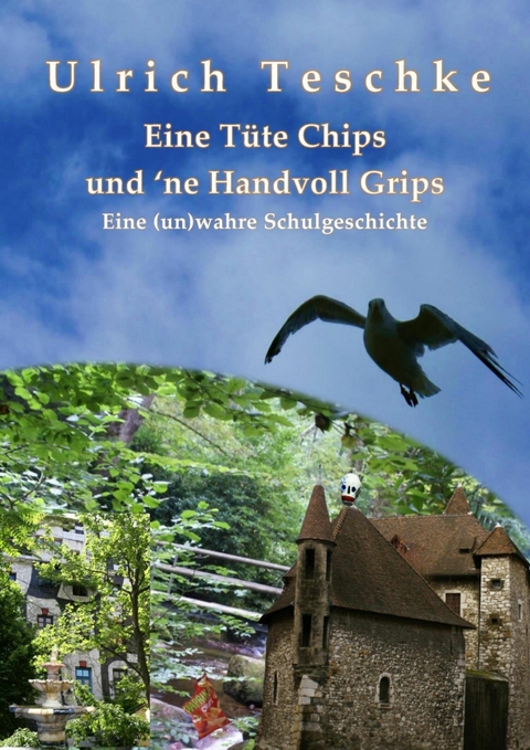 Eine Tüte Chips und 'ne Handvoll Grips -  Ulrich Teschke