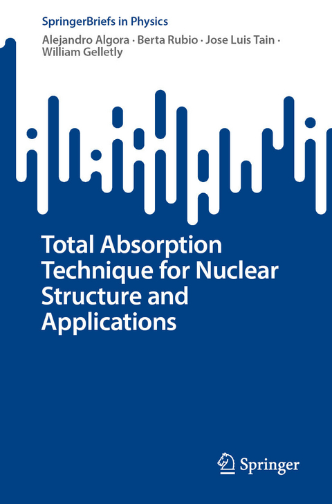 Total Absorption Technique for Nuclear Structure and Applications -  Alejandro Algora,  Berta Rubio,  Jose Luis Tain,  William Gelletly