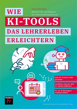 Praxisratgeber: Künstliche Intelligenz als Unterrichtsassistent - Alexander König; Julia Mosbach