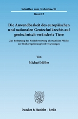 Die Anwendbarkeit des europäischen und nationalen Gentechnikrechts auf gentechnisch veränderte Tiere. - Michael Möller