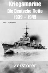 Kriegsmarine - Die Deutsche Flotte 1939 – 1945 - Hans-Jürgen Bauer