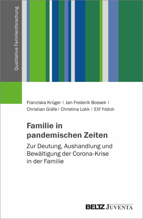 Familie in pandemischen Zeiten -  Franziska Krüger,  Jan Frederik Bossek,  Christian Gräfe,  Christina Lokk,  Elif Yildizli