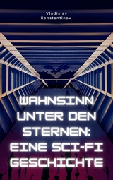 Wahnsinn unter den Sternen: Eine Sci-Fi-Geschichte -  Vladislav Konstantinov