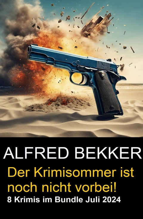 Der Krimisommer ist noch nicht vorbei! 8 Krimis im Bundle Juli 2024 -  Alfred Bekker