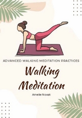 Walking Meditation - Advanced Walking Meditation Practices - Amelie Novak