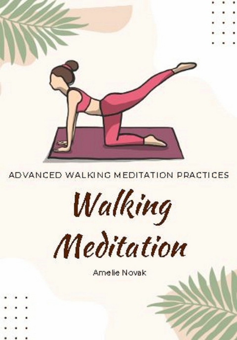Walking Meditation - Advanced Walking Meditation Practices - Amelie Novak
