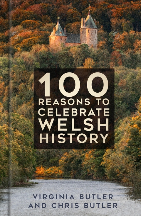 100 Reasons to Celebrate Welsh History -  Chris Butler,  Virginia Butler